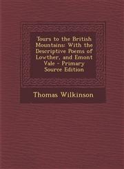 Tours to the British Mountains With the Descriptive Poems of Lowther, and Emont Vale - Primary Source Edition,1287917909,9781287917908