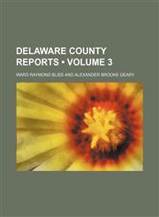 Delaware County Reports (Volume 3),115430583X,9781154305838