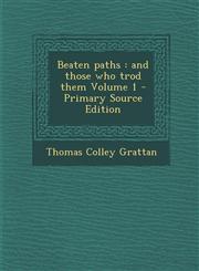 Beaten Paths And Those Who Trod Them Volume 1 - Primary Source Edition,1289871957,9781289871956