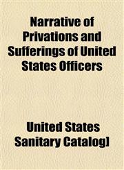 Narrative of Privations and Sufferings of United States Officers,1153047837,9781153047838
