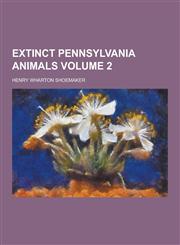 Extinct Pennsylvania Animals Volume 2,1230404929,9781230404929