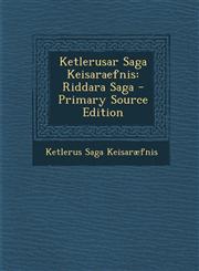Ketlerusar Saga Keisaraefnis Riddara Saga - Primary Source Edition,1294879898,9781294879893