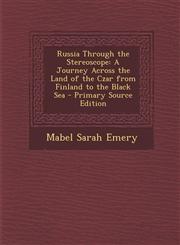 Russia Through the Stereoscope A Journey Across the Land of the Czar from Finland to the Black Sea - Primary Source Edition,1295007290,9781295007295