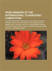 Prize-winners of the International Tchaikovsky Competition Vladimir Ashkenazy, Deborah Voigt, Andrei Gavrilov, Grigory Sokolov, Van Cliburn,1155253612,9781155253619