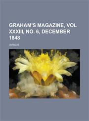 Graham's Magazine, Vol XXXIII, No. 6, December 1848,1153650371,9781153650373
