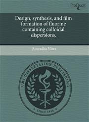 Design, synthesis, and film formation of fluorine containing colloidal dispersions.,1243632682,9781243632685