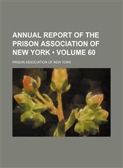 Annual Report of the Prison Association of New York (Volume 60),1153883775,9781153883771