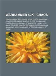 Warhammer 40k - Chaos Chaos Characters, Chaos Gods, Chaos Spacecraft, Chaos Space Marine Legions, Chaos Technology, Chaos vehicles, Forces of disorder, Lorn V, 13th Black Crusade, 63rd Expeditionary Fleet, Abaddon, Adharon's Reavers,1234661683,9781234661687