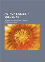 Author's Digest (Volume 15); The World's Great Stories in Brief,1154076393,9781154076394