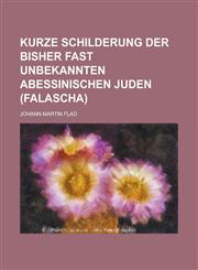 Kurze Schilderung Der Bisher Fast Unbekannten Abessinischen Juden (Falascha),1234616696,9781234616694