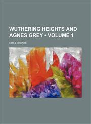 Wuthering Heights and Agnes Grey (Volume 1),1151287148,9781151287144