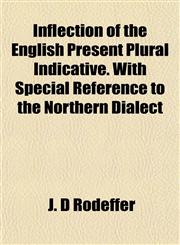 Inflection of the English Present Plural Indicative. With Special Reference to the Northern Dialect,1154745619,9781154745610