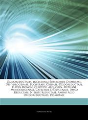 Articles On Oxidoreductases, including Superoxide Dismutase, Dehydrogenase, Luciferase, Oxidase, Oxidoreductase, Flavin Mononucleotide, Aequorin, Methane Monooxygenase, Catechol Dioxygenase, Dmso Reductase, Nitrite Reductase,1243254793,9781243254795