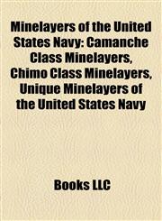Minelayers of the United States Navy Camanche Class Minelayers, Chimo Class Minelayers, Unique Minelayers of the United States Navy,1158184077,9781158184071