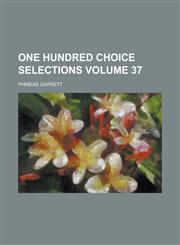 One Hundred Choice Selections Volume 37,1236805747,9781236805744