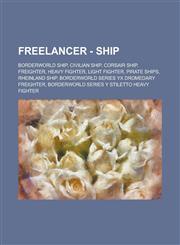 Freelancer - Ship Borderworld Ship, Civilian Ship, Corsair Ship, Freighter, Heavy Fighter, Light Fighter, Pirate Ships, Rheinland Ship, Borderworld Series YX Dromedary Freighter, Borderworld Series Y Stiletto Heavy Fighter,1234756803,9781234756802