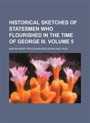 Historical sketches of statesmen who flourished in the time of George III. Volume 5,1159581517,9781159581510