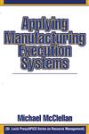 Applying Manufacturing Execution Systems,1574441353,9781574441352