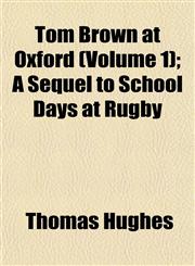 Tom Brown at Oxford (Volume 1); A Sequel to School Days at Rugby,115207119X,9781152071193