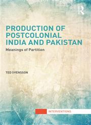 Production of Postcolonial India and Pakistan Meanings of Partition 1st Edition,0415509076,9780415509077