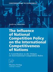 The Influence of National Competition Policy on the International Competitiveness of Nations A Contribution to the Debate on International Competition Rules,3790825514,9783790825510