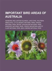 Important Bird Areas of Australia Ashmore and Cartier Islands, Lake Eyre, Houtman Abrolhos, Little Desert National Park, Kakadu National Park,1234588374,9781234588373