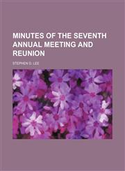 Minutes of the Seventh Annual Meeting and Reunion,1151184152,9781151184153