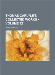 Thomas Carlyle's Collected Works (Volume 12),1154036618,9781154036619