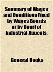 Summary of Wages and Conditions Fixed by Wages Boards or by Court of Industrial Appeals.,1152806491,9781152806498