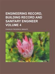 Engineering Record, Building Record and Sanitary Engineer Volume 4,1234187841,9781234187842