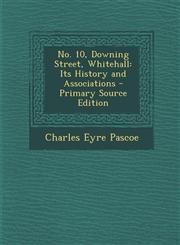 No. 10, Downing Street, Whitehall Its History and Associations - Primary Source Edition,1293322792,9781293322796
