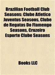 Brazilian Football Club Seasons Clube Atlético Juventus Seasons, Clube de Regatas Do Flamengo Seasons, Cruzeiro Esporte Clube Seasons,1157784623,9781157784623
