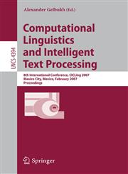 Computational Linguistics and Intelligent Text Processing 8th International Conference, CICLing 2007, Mexico City, Mexico, February 18-24, 2007, Proceedings,354070938X,9783540709381