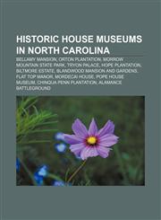 Historic house museums in North Carolina Bellamy Mansion, Orton Plantation, Morrow Mountain State Park, Tryon Palace, Hope Plantation,1155204360,9781155204369