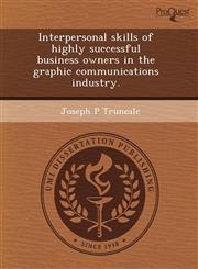 Interpersonal skills of highly successful business owners in the graphic communications industry.,1244610593,9781244610590