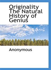Originality the Natural History of Genius,1116989255,9781116989250
