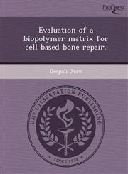 Evaluation of a biopolymer matrix for cell based bone repair.,1248965035,9781248965030