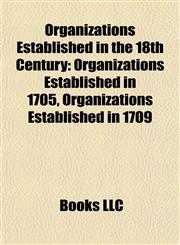 Organizations Established in the 18th Century Organizations Established in 1705, Organizations Established in 1709,1157900127,9781157900122