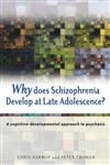 Why Does Schizophrenia Develop at Late Adolescence A Cognitive-Developmental Approach to Psychosis,0470848774,9780470848777