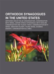 Orthodox synagogues in the United States Sephardic Bikur Holim Congregation, Congregation Beth Israel, Baron Hirsch Synagogue,115674881X,9781156748817
