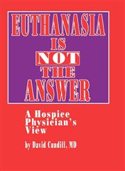 Euthanasia is Not the Answer A Hospice Physician's View,089603237X,9780896032378