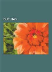Dueling Code Duello, European Dueling Sword, List of Duels, Burr-Hamilton Duel, Tournament, Trial by Combat, Jousting, Broderi,1230624562,9781230624563