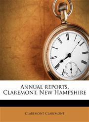 Annual reports. Claremont, New Hampshire,1174760370,9781174760372