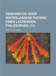 Demokritos Oder Hinterlassene Papiere Eines Lachenden Philosophen (11 ),1153565560,9781153565561