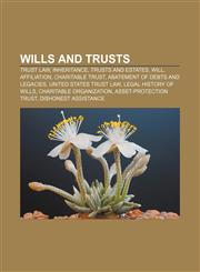 Wills and Trusts Trust Law, Inheritance, Trusts and Estates, Will, Affiliation, Charitable Trust, Abatement of Debts and Legacies,1157644163,9781157644163
