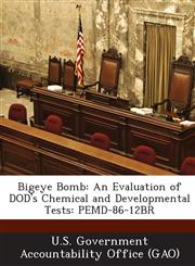 Bigeye Bomb An Evaluation of Dod's Chemical and Developmental Tests: Pemd-86-12br,128908582X,9781289085827