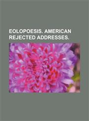 EOLOPOESIS. AMERICAN REJECTED ADDRESSES.,1151439592,9781151439598