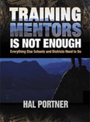 Training Mentors is Not Enough Everything Else Schools and Districts Need to Do 1st Edition,0761977376,9780761977377