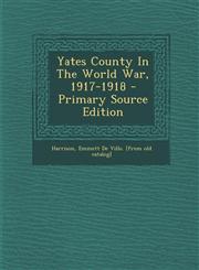 Yates County in the World War, 1917-1918 - Primary Source Edition,1294463209,9781294463207