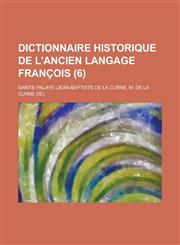 Dictionnaire Historique de L'Ancien Langage Francois (6 ),1234630753,9781234630751